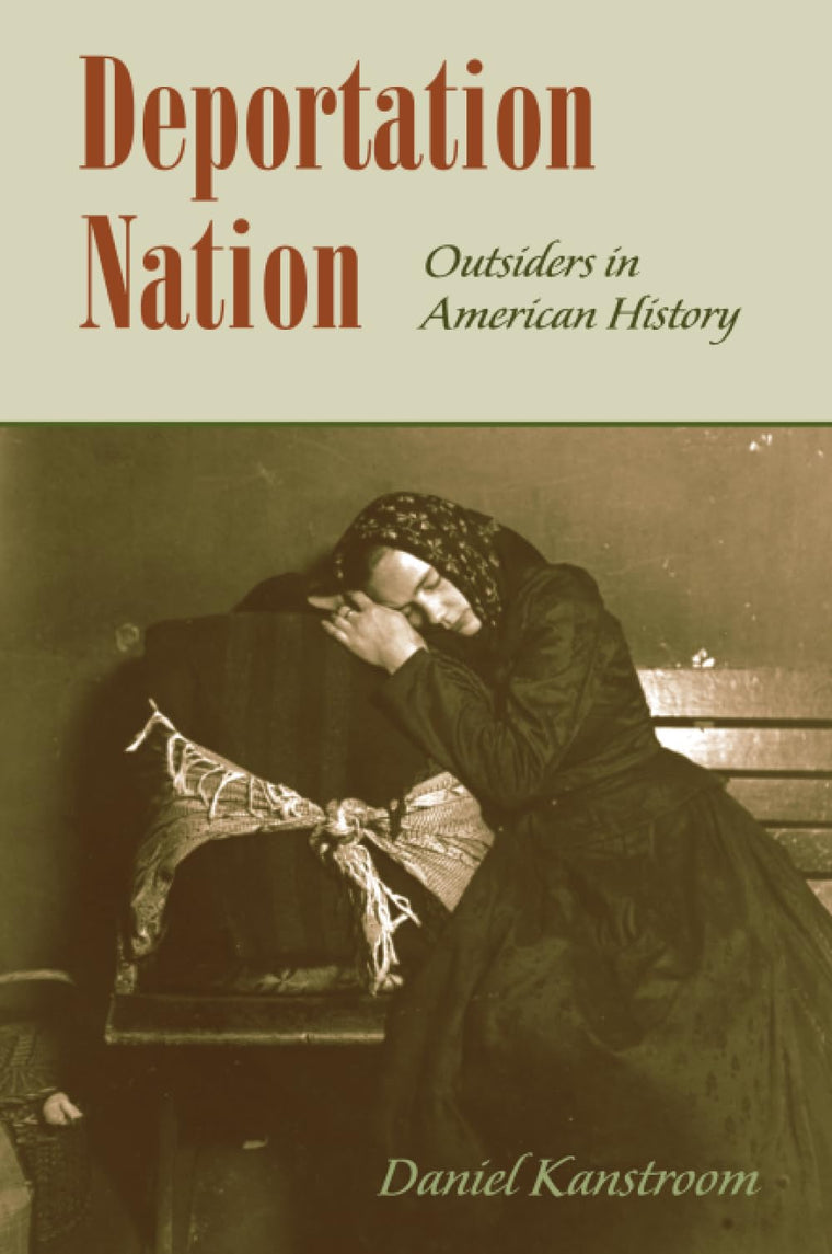 Deportation Nation: Outsiders in American History
