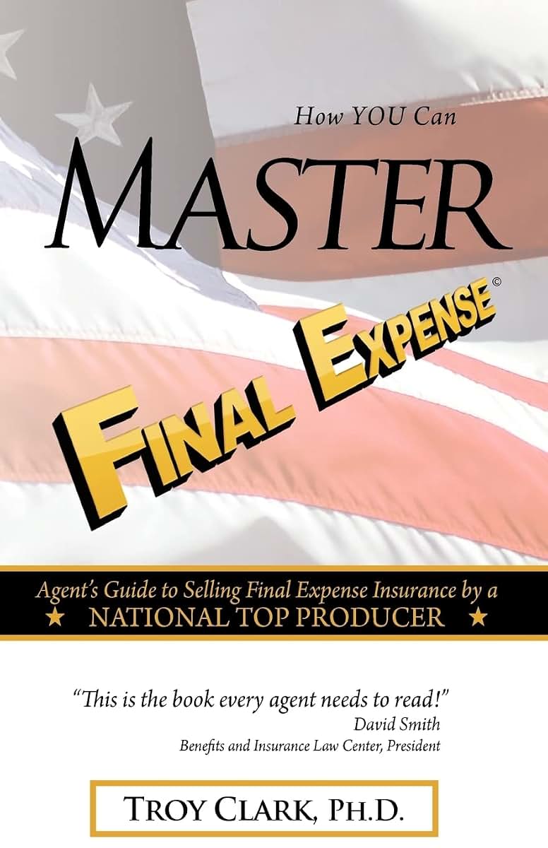 How YOU Can MASTER Final Expense: Agent Guide to Serving Life Insurance by a NATIONAL TOP PRODUCER