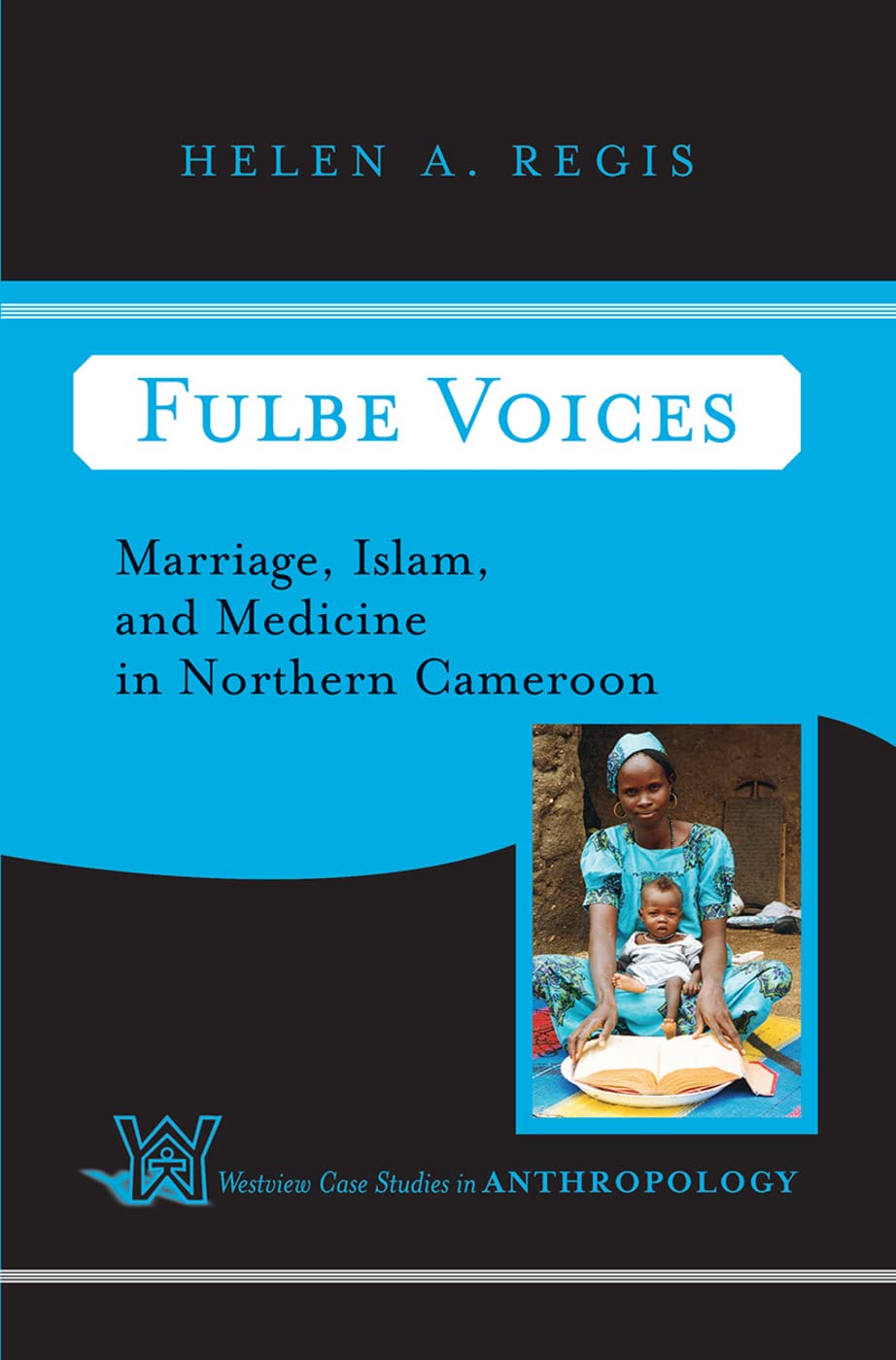 Fulbe Voices: Marriage, Islam, and Medicine In Northern Cameroon (Case Studies in Anthropology)