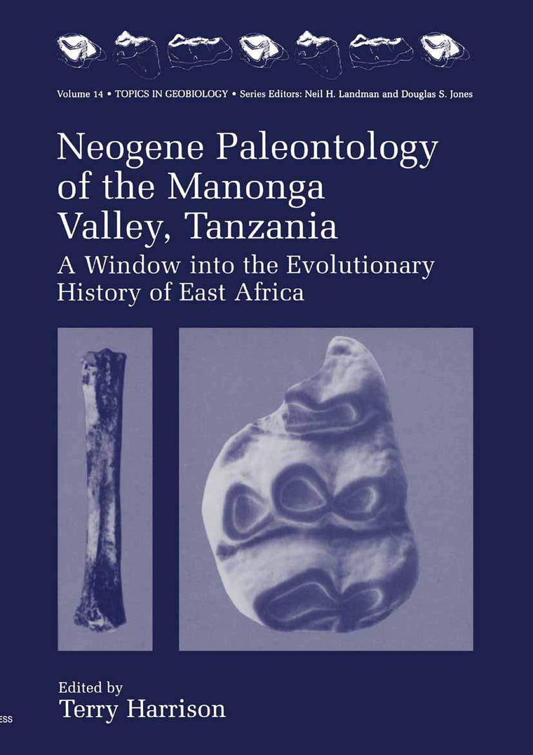 Neogene Paleontology of the Manonga Valley, Tanzania: A Window into the Evolutionary History of East Africa (Topics in Geobiology, 14)
