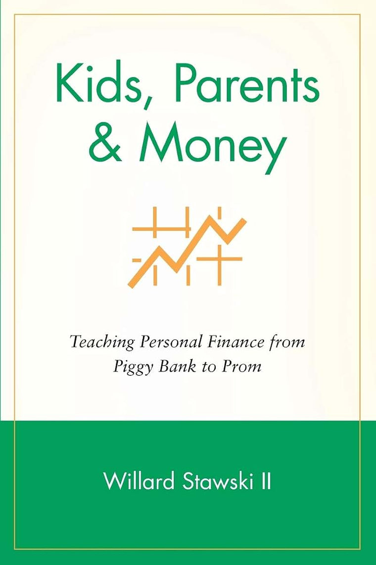 Kids, Parents & Money: Teaching Personal Finance from Piggy Bank to Prom