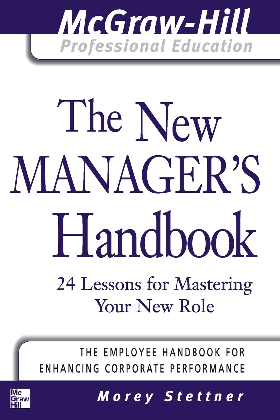 The New Manager's Handbook: 24 Lessons for Mastering Your New Role (The McGraw-Hill Professional Education Series)