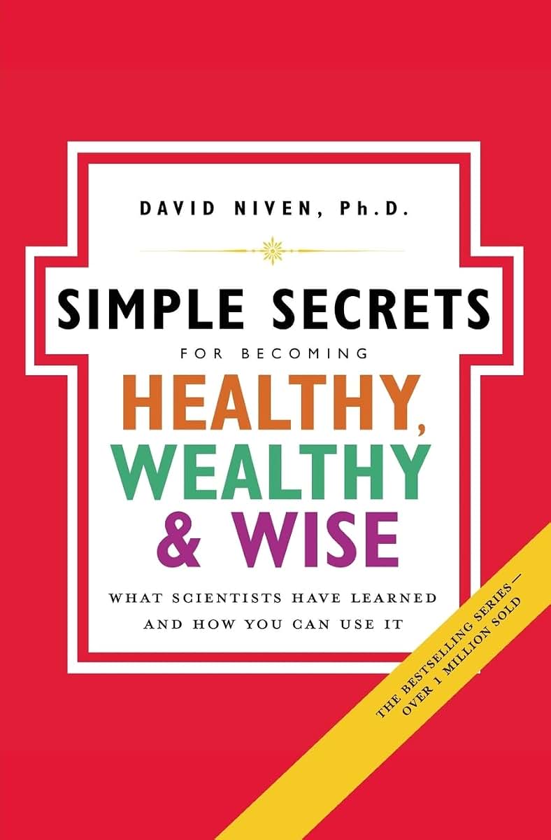 Simple Secrets for Becoming Healthy, Wealthy, and Wise, The: What Scientists Have Learned And How You Can Use It (100 Simple Secrets) (100 Simple Secrets, 7)