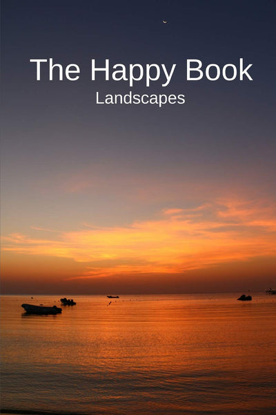 The Happy Book Landscapes: A picture book gift for Seniors with dementia or Alzheimers patients. Colourful landscape photos with short positive affirmation quotes in large print.