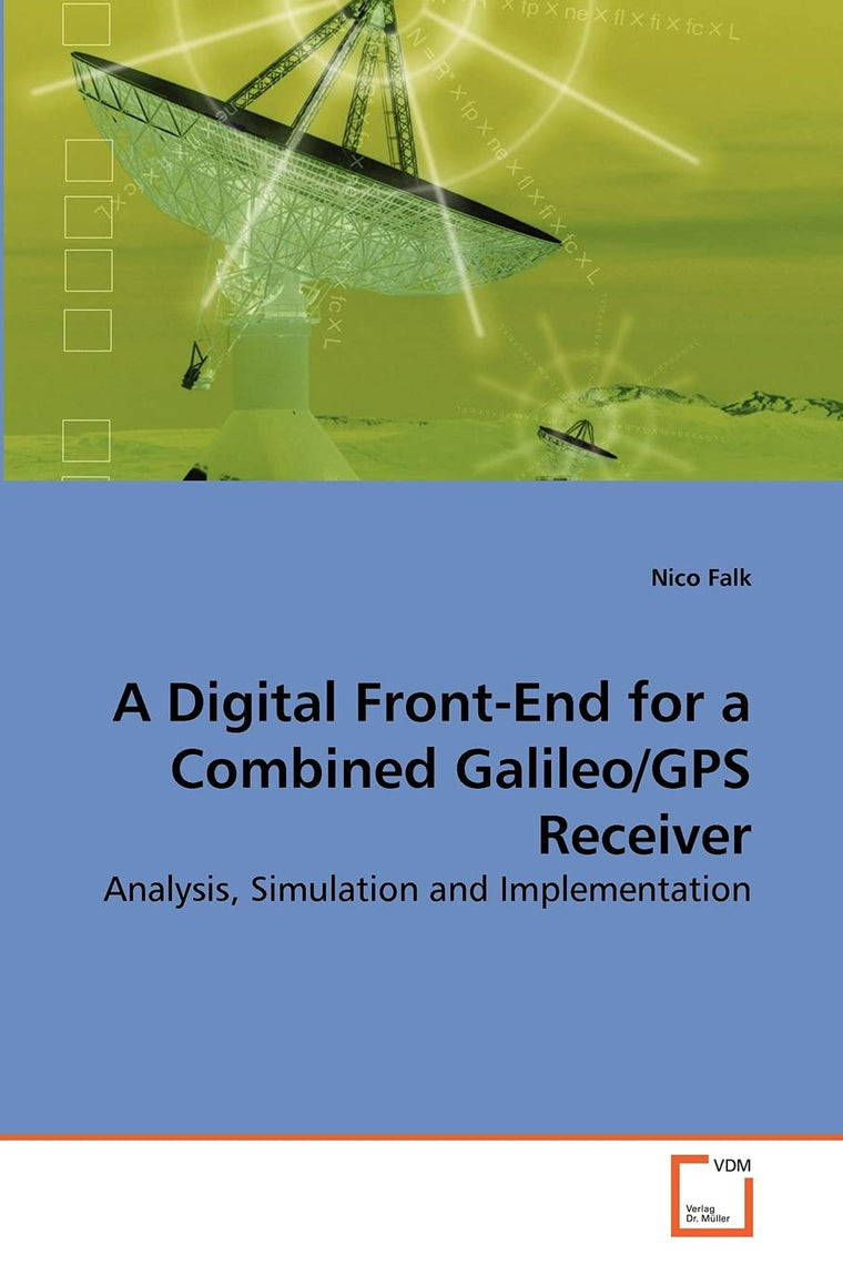 A Digital Front-End for a Combined Galileo/GPS Receiver: Analysis, Simulation and Implementation
