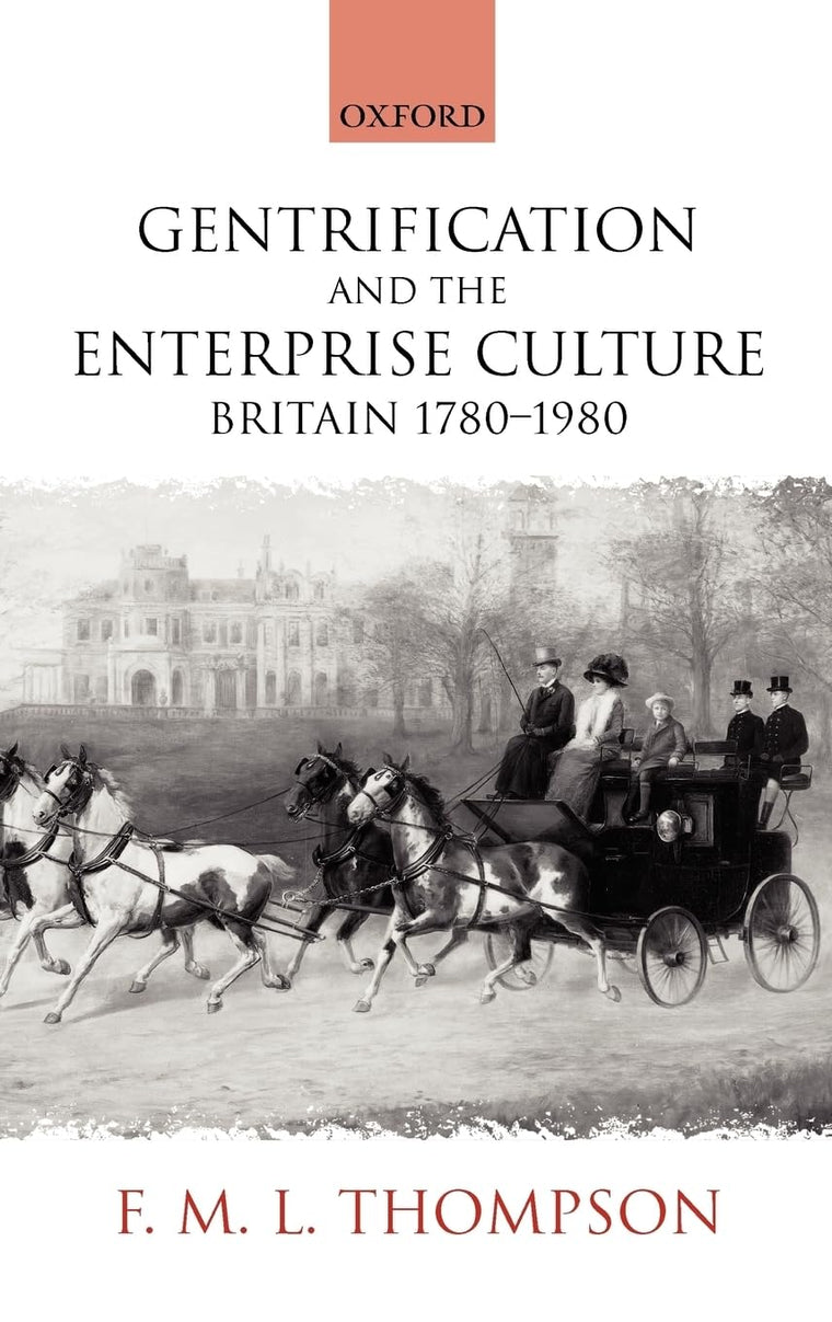 Gentrification and the Enterprise Culture: Britain 1780-1980 (The Ford Lectures, 1994)