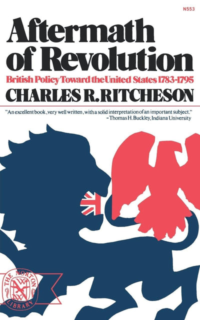 Aftermath of Revolution: British Policy toward the United States, 1783-1795