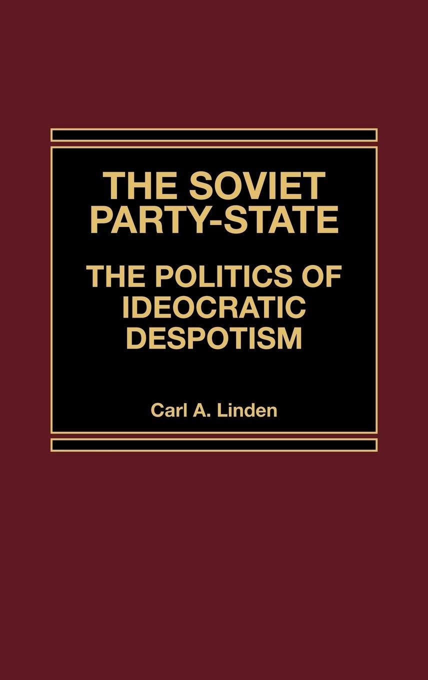 The Soviet Party-State: The Politics of Ideocratic Despotism