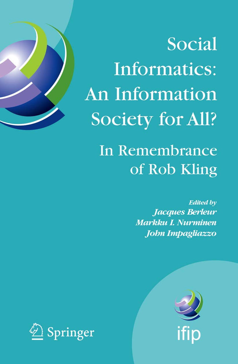 Social Informatics: An Information Society for All? In Remembrance of Rob Kling: Proceedings of the Seventh International Conference 'Human Choice and ... and Communication Technology, 223)