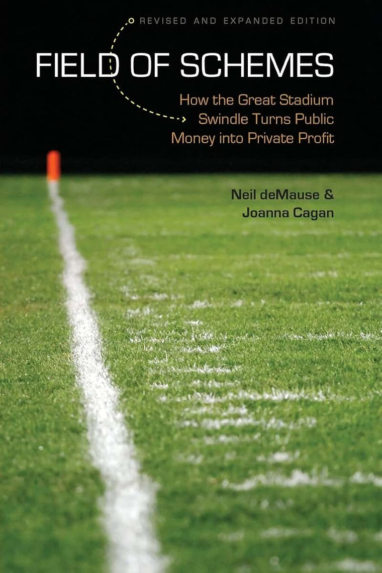 Field of Schemes: How the Great Stadium Swindle Turns Public Money into Private Profit, Revised and Expanded Edition