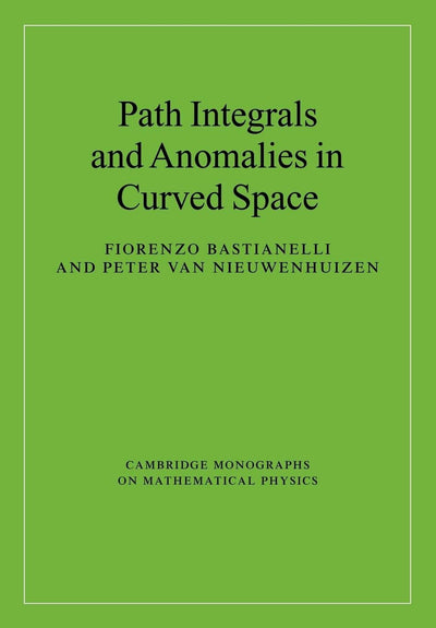 Path Integrals and Anomalies in Curved Space (Cambridge Monographs on Mathematical Physics)