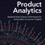 Product Analytics: Applied Data Science Techniques for Actionable Consumer Insights (Pearson Business Analytics Series)
