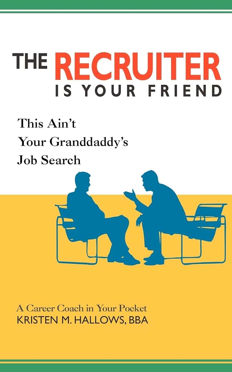 The Recruiter is Your Friend: This Ain't Your Granddaddy's Job Search