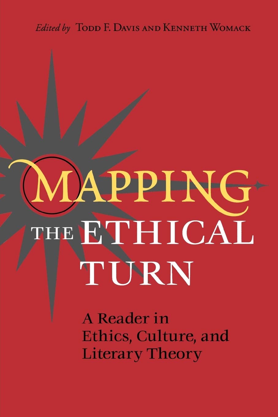 Mapping the Ethical Turn: A Reader in Ethics, Culture, and Literary Theory