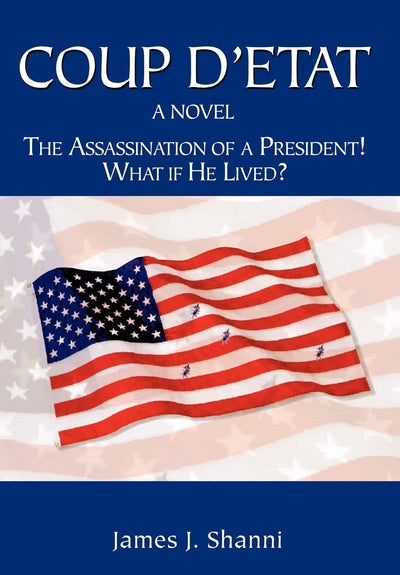 Coup D'etat: The Assassination of a President! What If He Lived?