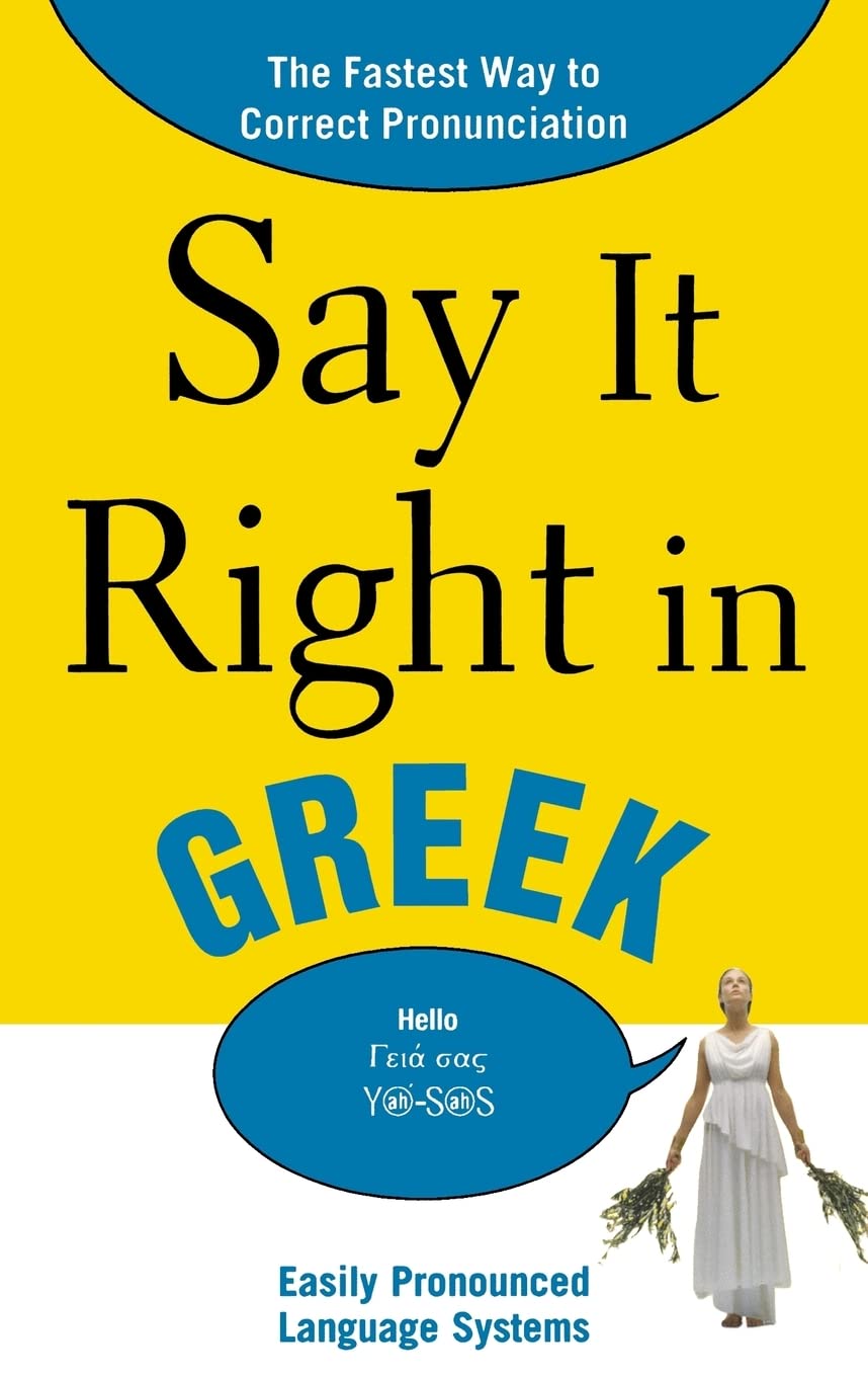 Say It Right in Greek: The Fastest Way to Correct Pronunciation (Say It Right! Series)