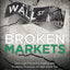 Broken Markets: How High Frequency Trading and Predatory Practices on Wall Street Are Destroying Investor Confidence and Your Portfolio