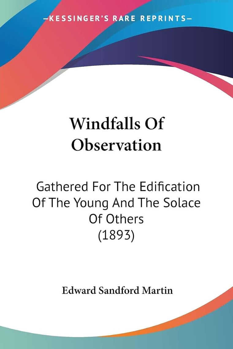 Windfalls Of Observation: Gathered For The Edification Of The Young And The Solace Of Others (1893)