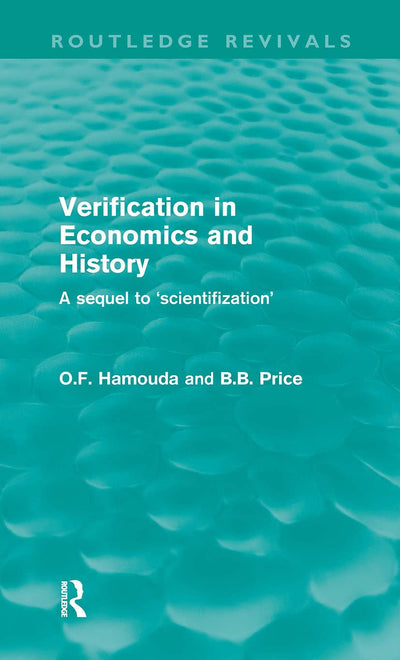 Verification in Economics and History: A Sequel to 'Scientifization' (Routledge Revivals)