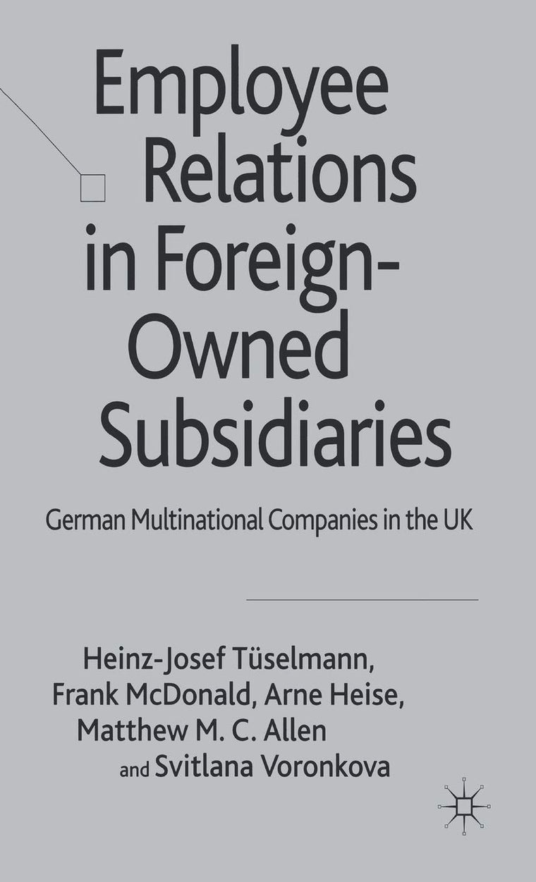 Employee Relations in Foreign-Owned Subsidiaries: German Multinational Companies in the UK
