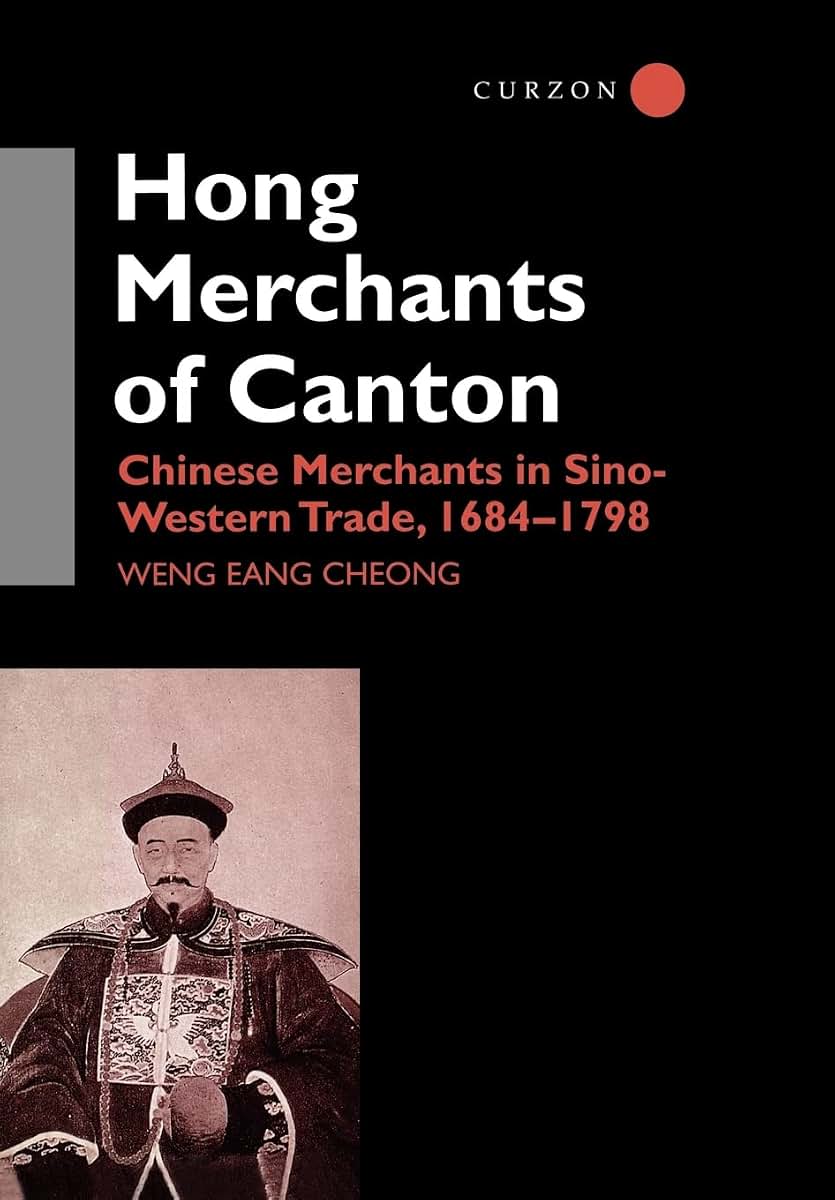 The Hong Merchants of Canton: Chinese Merchants in Sino-Western Trade, 1684-1798 (Nordic Institute of Asian Studies Monograph Series)