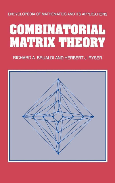 Combinatorial Matrix Theory (Encyclopedia of Mathematics and its Applications, Series Number 39)