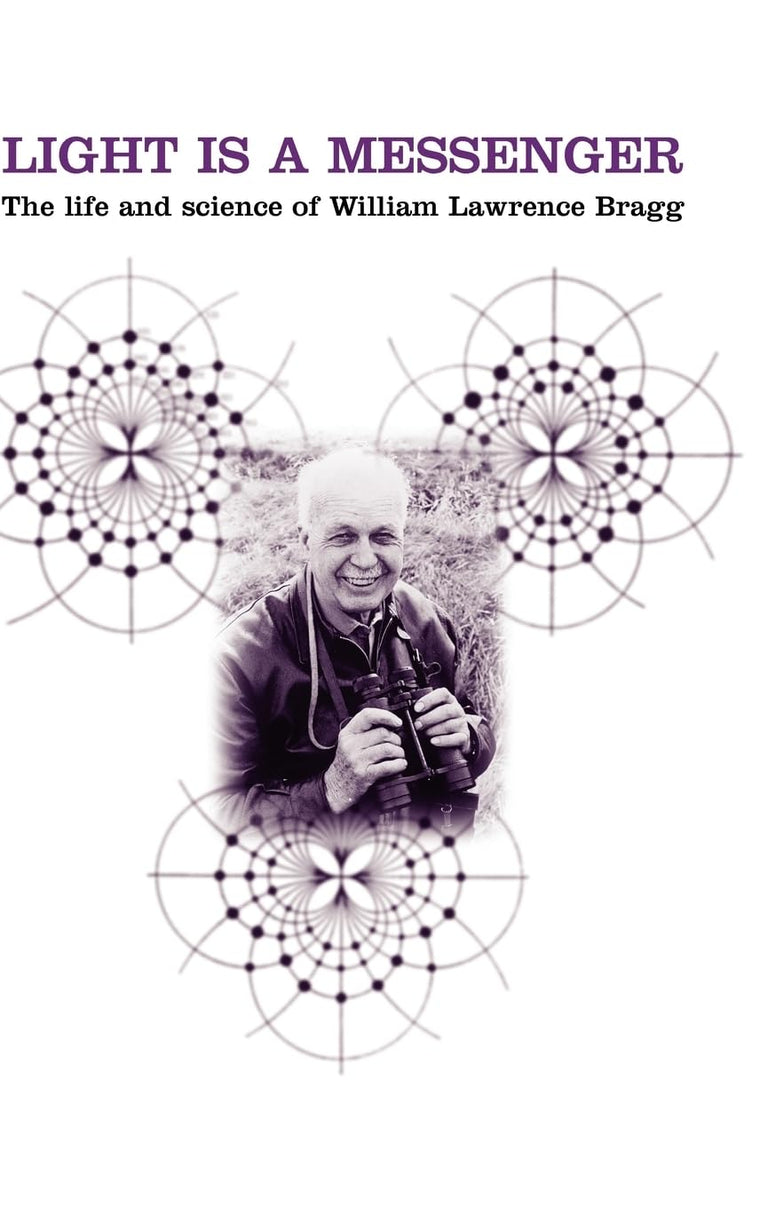 Light Is a Messenger: The Life and Science of William Lawrence Bragg