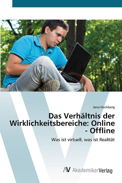 Das Verhltnis der Wirklichkeitsbereiche: Online - Offline: Was ist virtuell, was ist Realitt (German Edition)