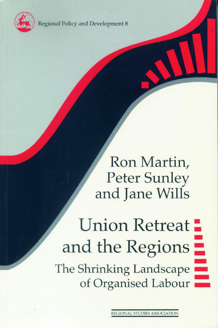 Union Retreat and the Regions: The Shrinking Landscape of Organised Labour (Regions and Cities)