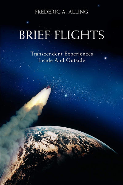 BRIEF FLIGHTS: TRANSCENDENT EXPERIENCES INSIDE AND OUTSIDE