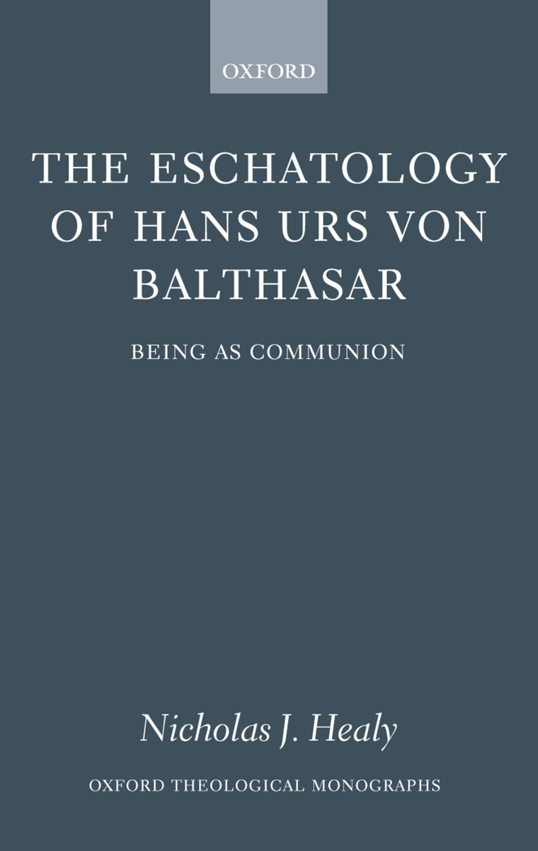 The Eschatology of Hans Urs von Balthasar: Being As Communion (Oxford Theology and Religion Monographs)
