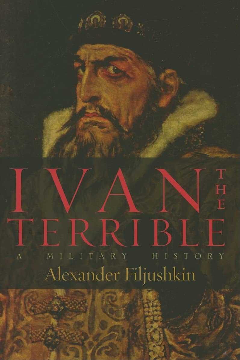 Ivan the Terrible: A Military History by Filjushkin, Alexand