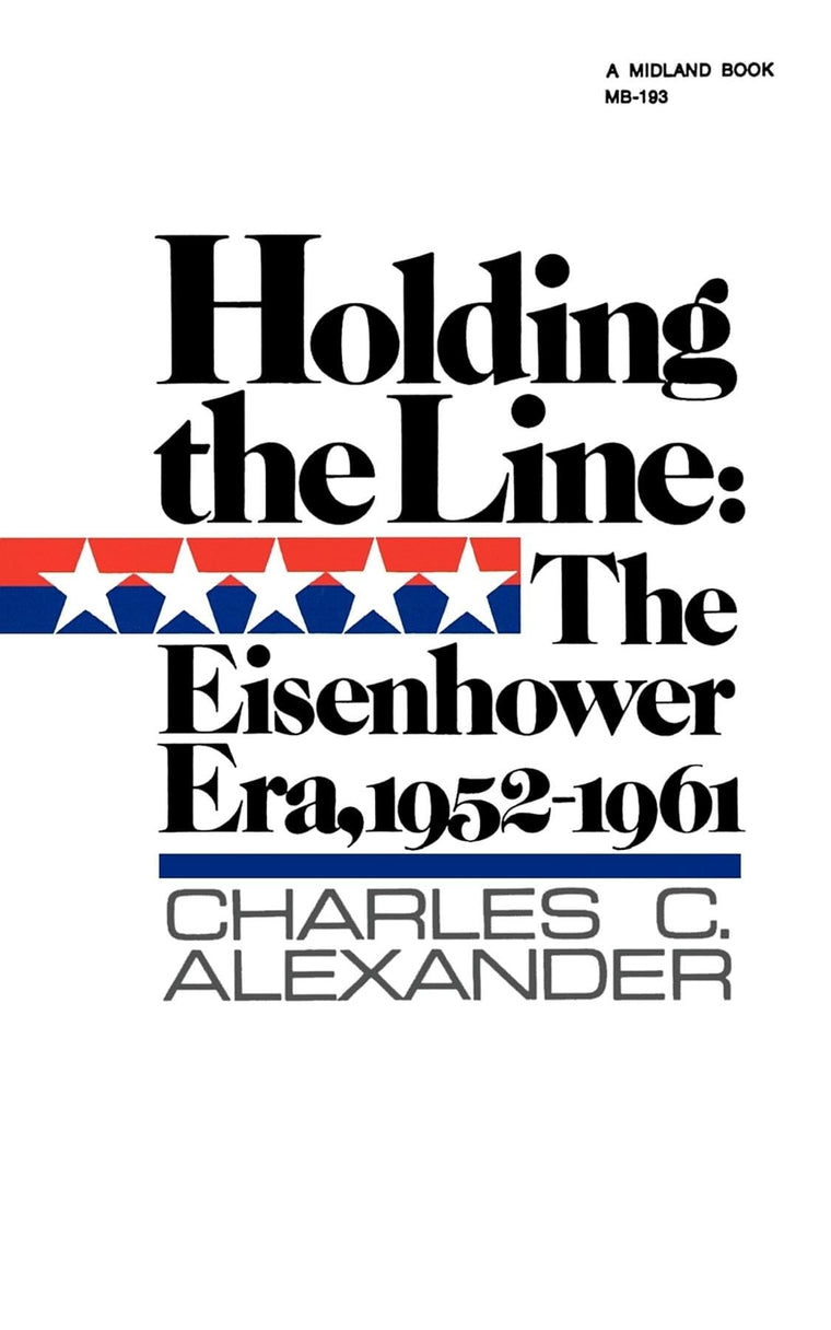 Holding the Line: The Eisenhower Era, 1952-1961 (America Since World War II)