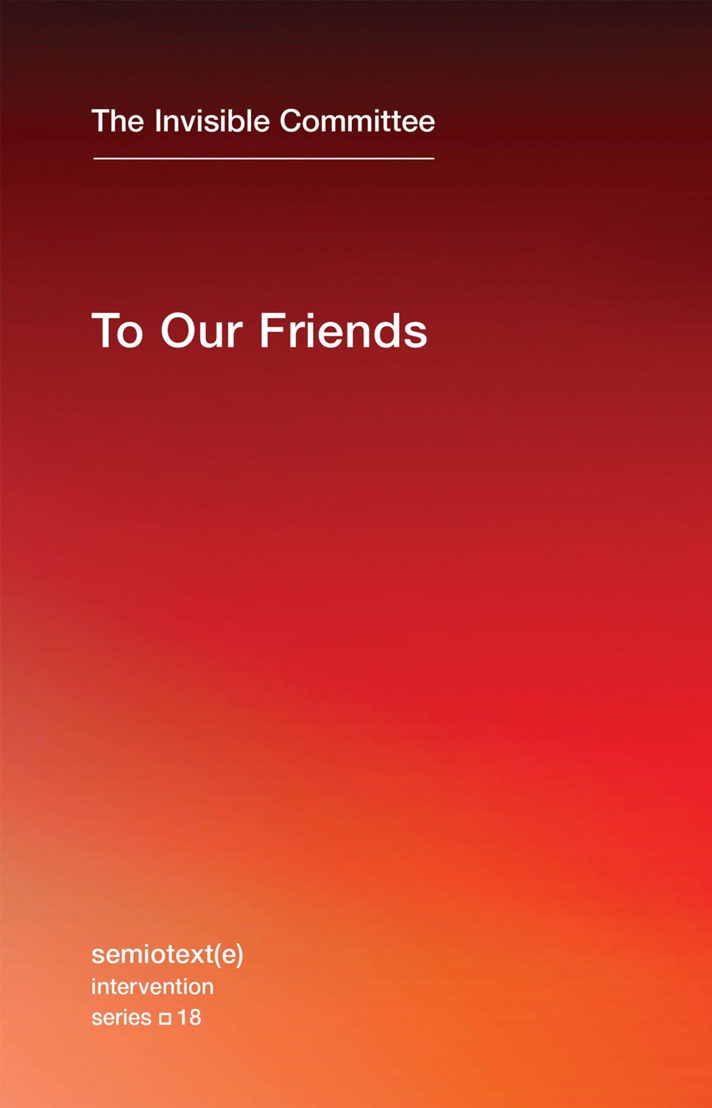 To Our Friends (Semiotext(e) / Intervention Series)