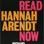 Why Read Hannah Arendt Now?