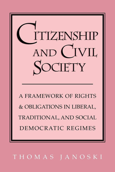 Citizenship and Civil Society: A Framework of Rights and Obligations in Liberal, Traditional, and Social Democratic Regimes