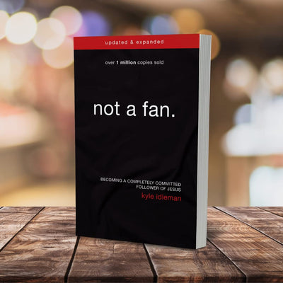 Not a Fan Updated and Expanded: Becoming a Completely Commit