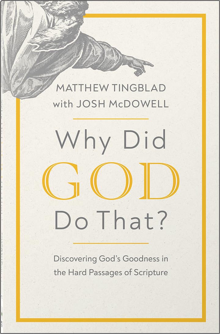 Why Did God Do That?: Discovering Gods Goodness in the Hard Passages of Scripture