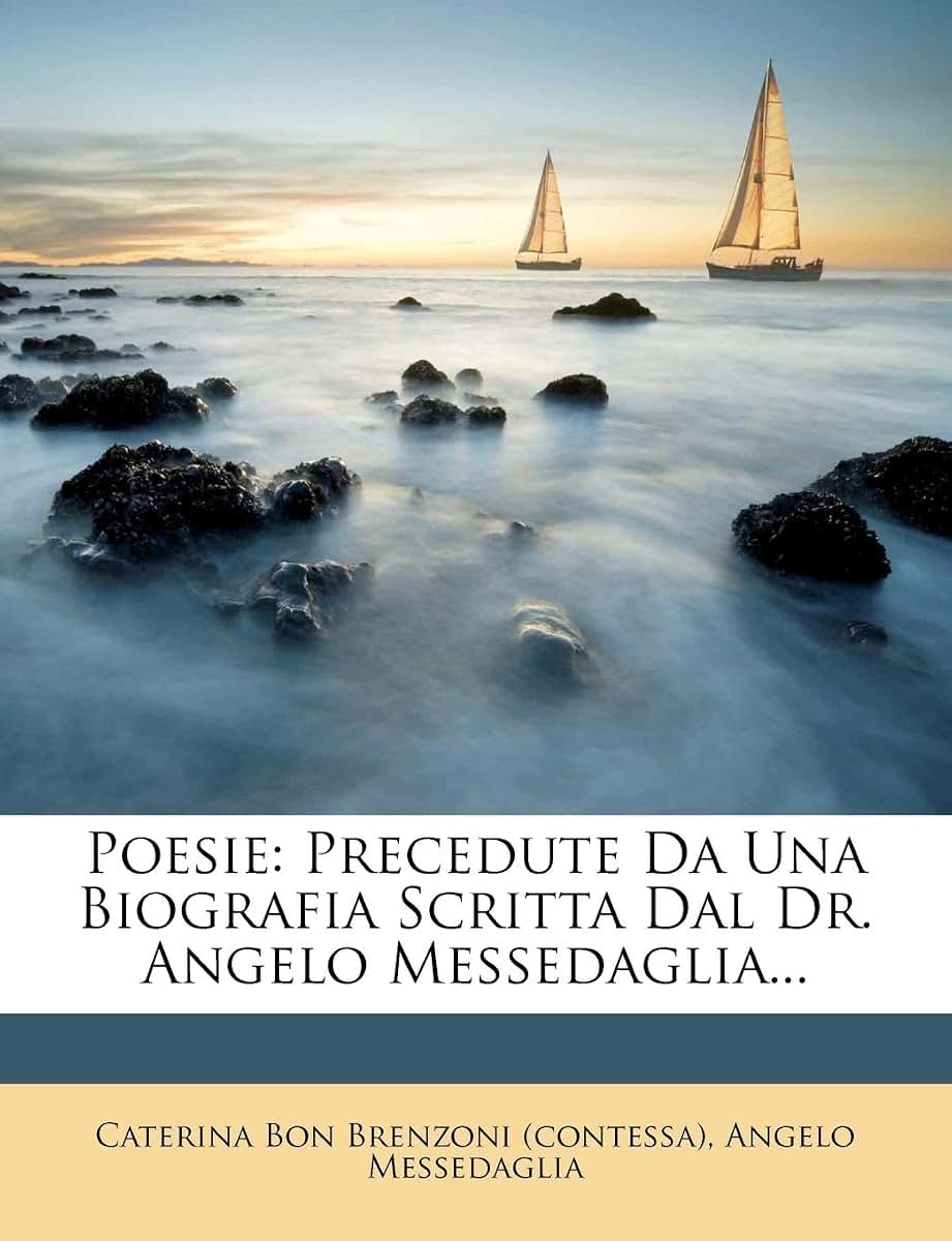 Poesie: Precedute Da Una Biografia Scritta Dal Dr. Angelo Messedaglia... (Italian Edition)