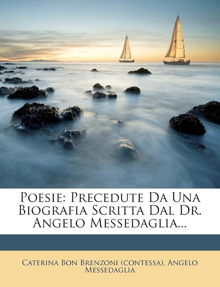 Poesie: Precedute Da Una Biografia Scritta Dal Dr. Angelo Messedaglia... (Italian Edition)