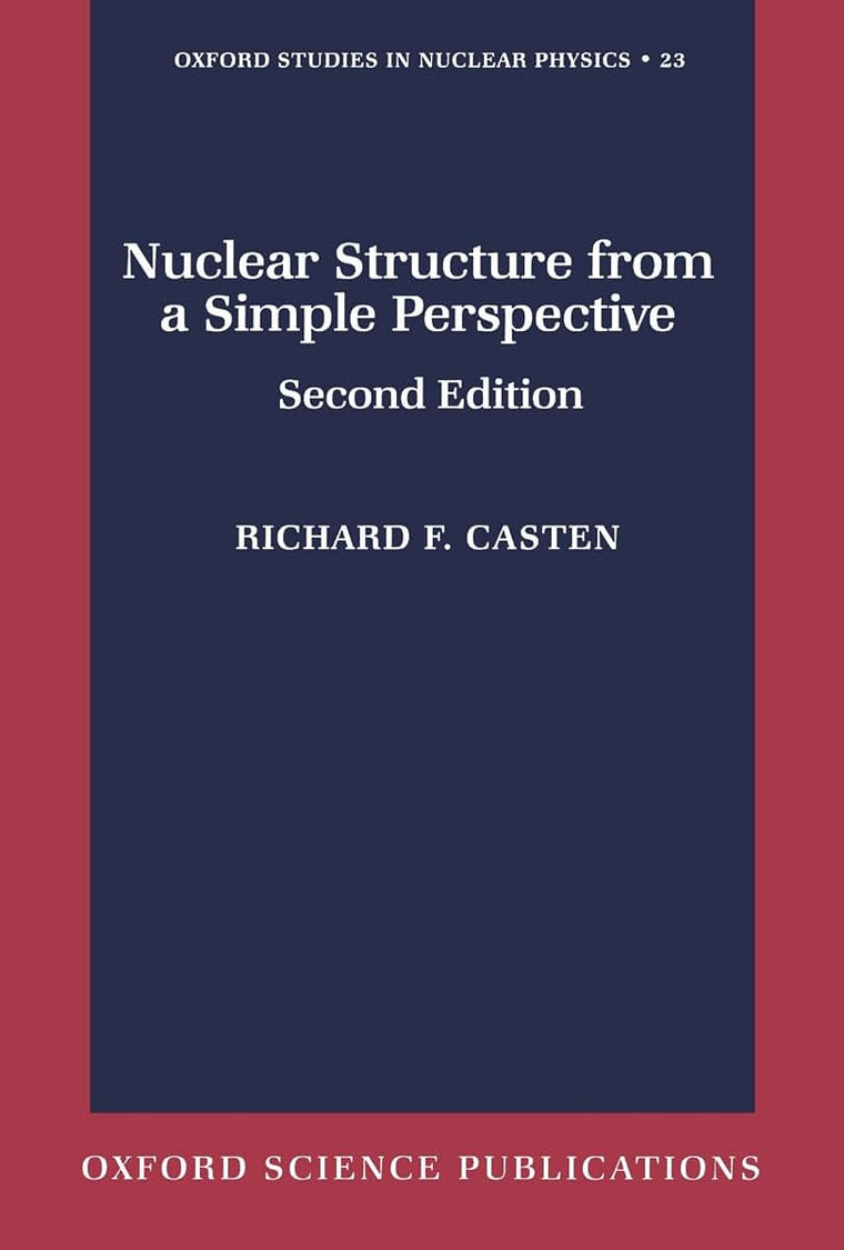 Nuclear Structure from a Simple Perspective (Oxford Studies in Nuclear Physics)