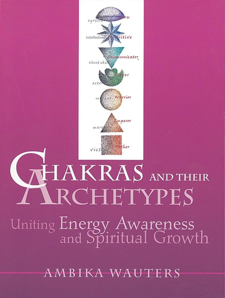 Chakras and Their Archetypes: Uniting Energy Awareness and S