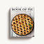 The Book of Pie: Over 100 Recipes, from Savory Fillings to Flaky Crusts (Easy-to-Follow Recipes For Sweet And Savory Pies)