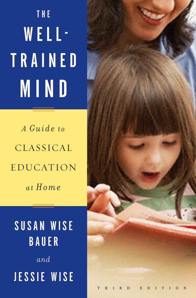 The Well-Trained Mind: A Guide to Classical Education at Hom
