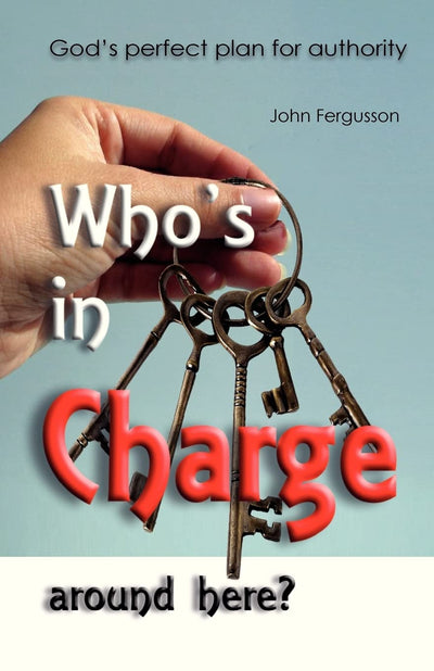 Who's in charge around here?: God's perfect plan for authority