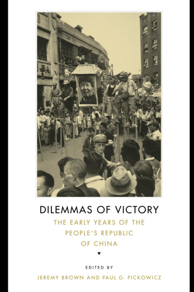 Dilemmas of Victory: The Early Years of the People's Republic of China