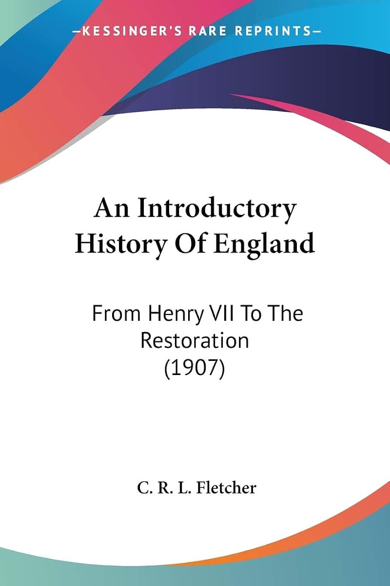 An Introductory History Of England: From Henry VII To The Restoration (1907)