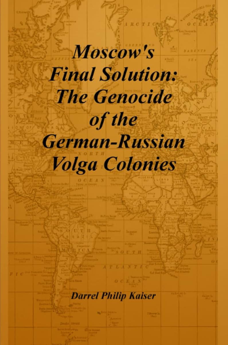 Moscow's Final Solution: The Genocide of the German-Russian Volga Colonies: The Genocide of the German-Russian Volga Colonies