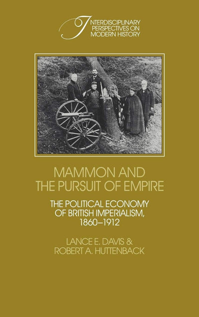 Mammon and the Pursuit of Empire: The Political Economy of British Imperialism, 1860-1912 (Interdisciplinary Perspectives on Modern History)