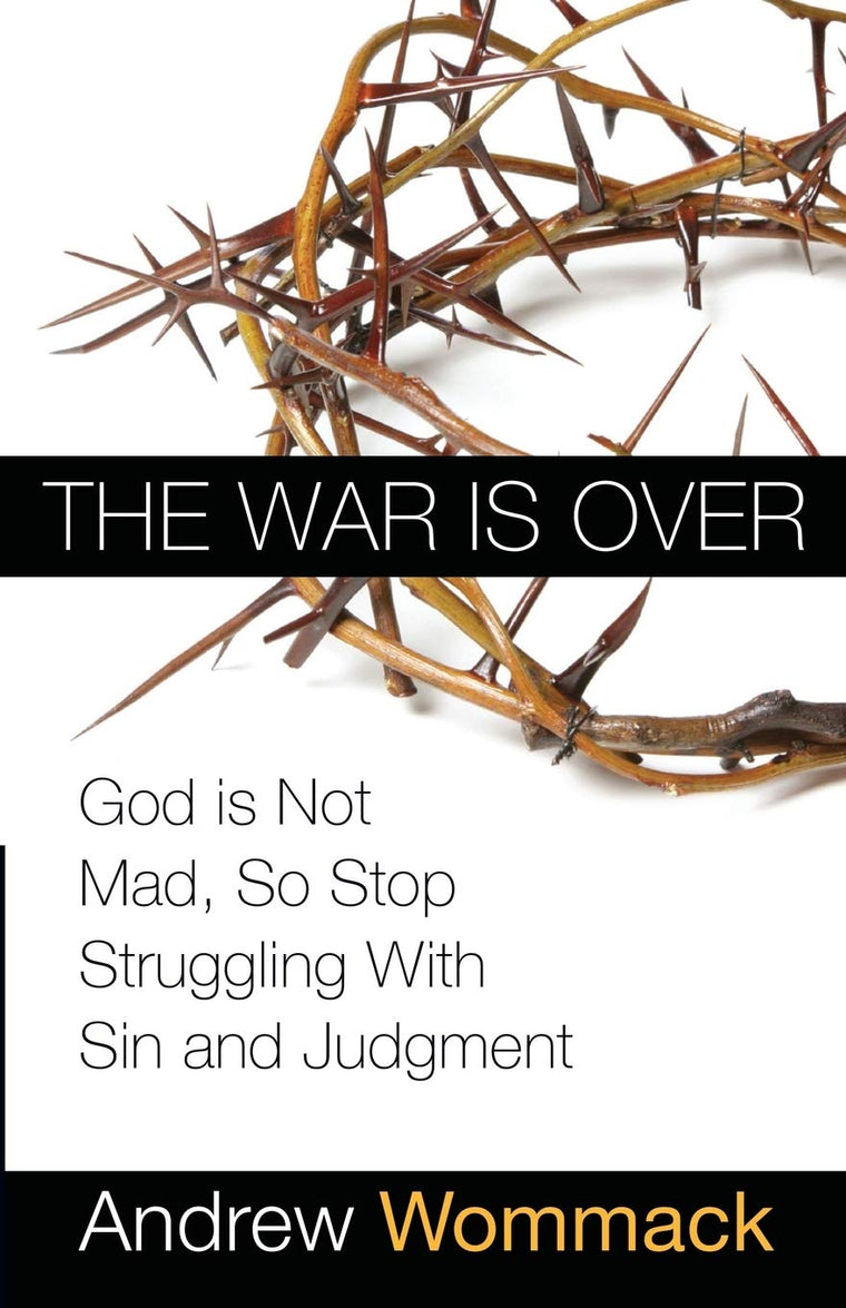 The War is Over: God is Not Mad, So Stop Struggling With Sin and Judgment